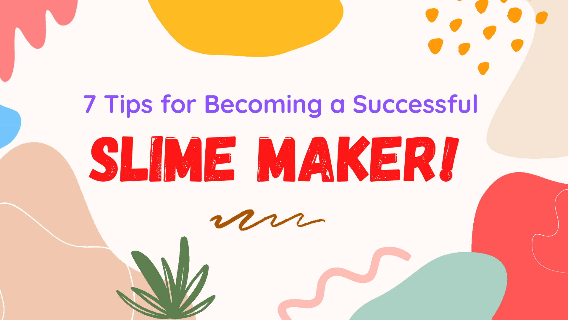 Slime Business : 7 Tips for Becoming a Successful Slime Maker